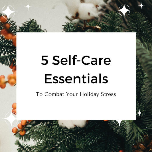 5 Sustainable Self-Care Essentials to Combat Your Holiday Stress